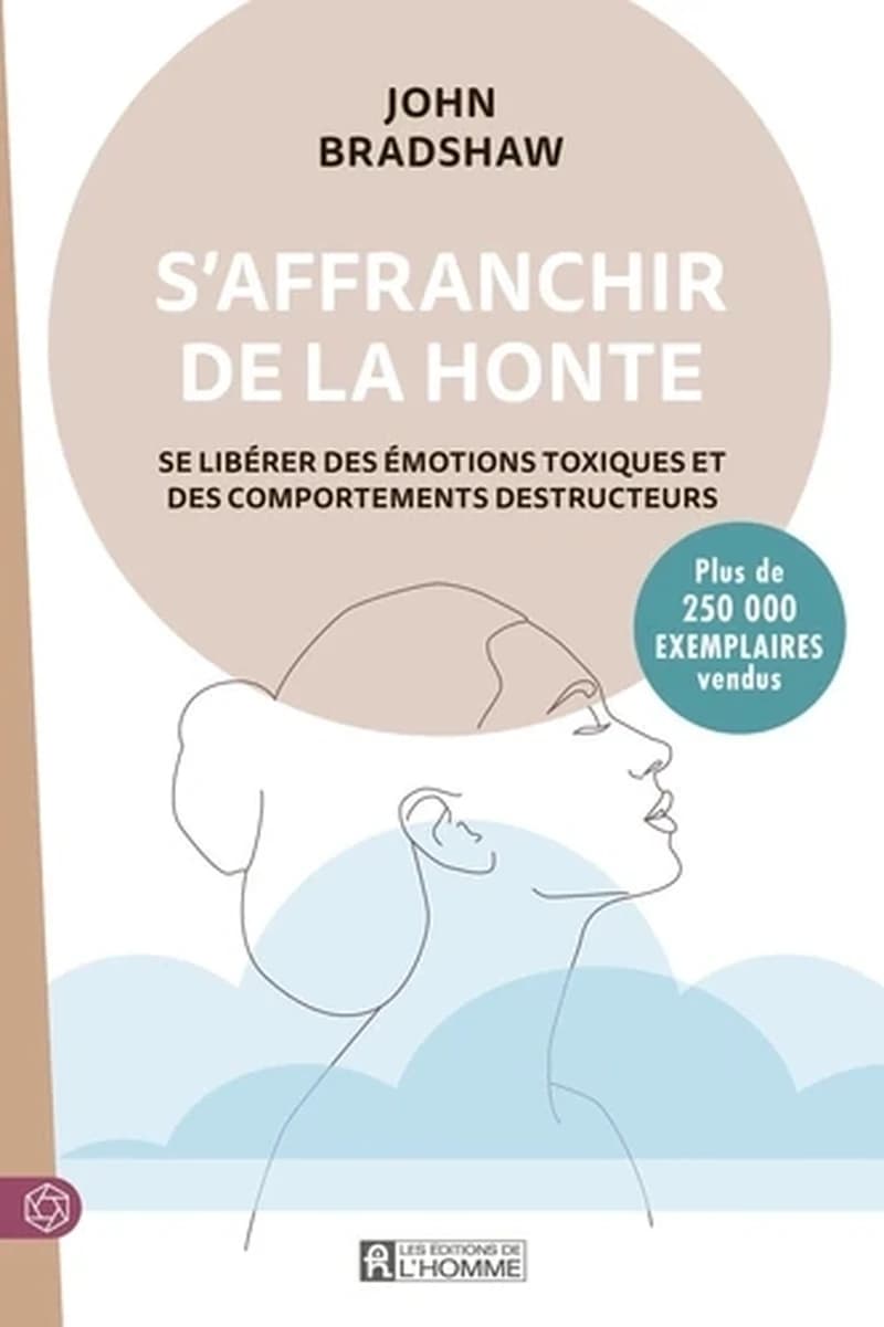 S'affranchir de la honte : se libérer des émotions toxiques et des comportements destructeurs ([Nouvelle éd.]) John Bradshaw ; traduit de l'anglais (États-Unis) par Céline Sinclair