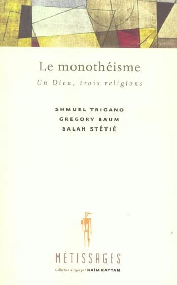 Le monothéisme : un Dieu, trois religions