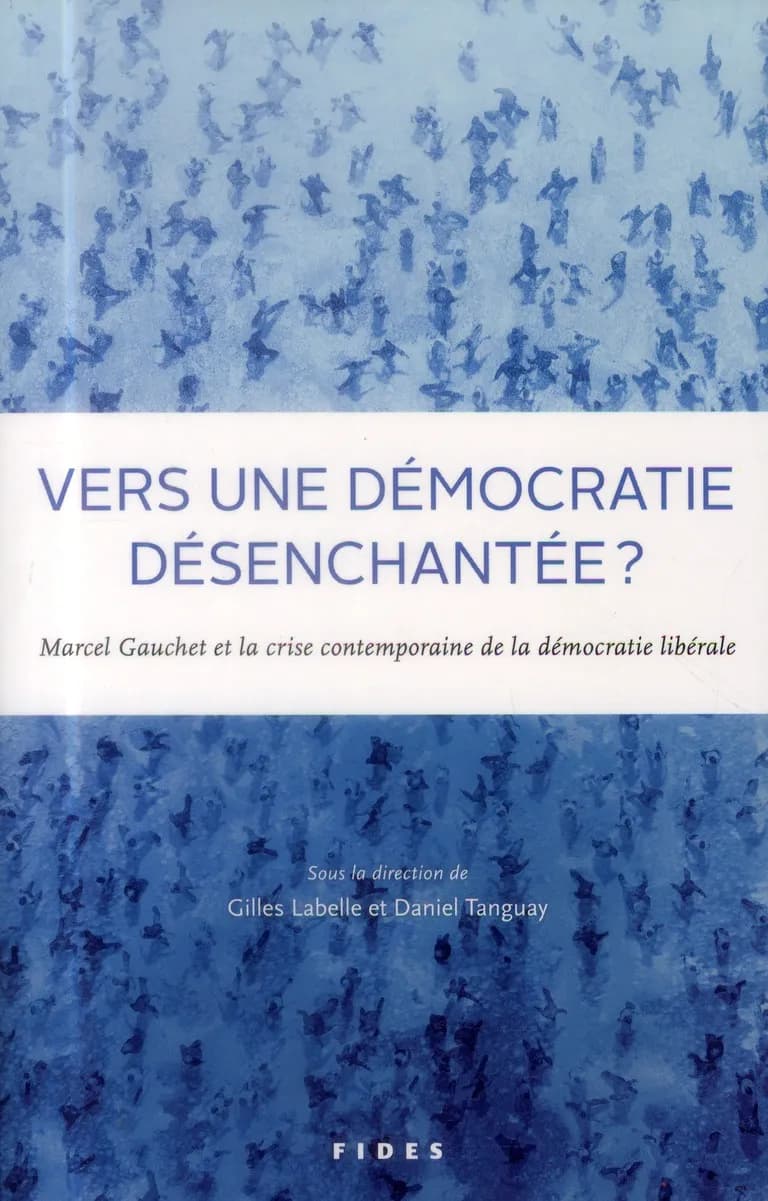 Vers une démocratie désenchantée ? : Marcel Gauchet et la crise contemporaine de la démocratie libérale