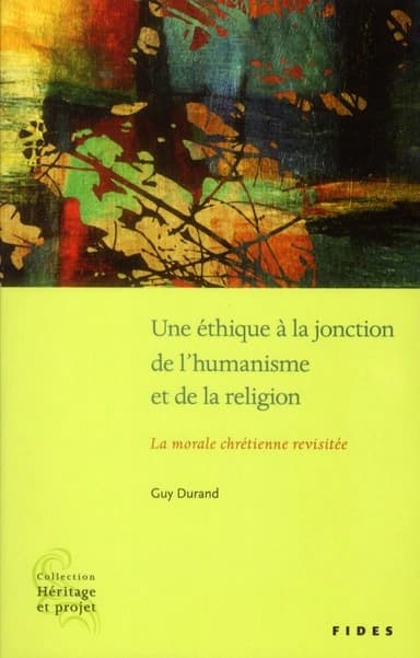 Une éthique à la jonction de l'humanisme et de la religion : la morale chrétienne revisitée
