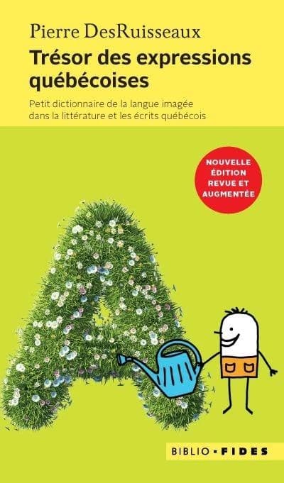 Trésor des expressions populaires : petit dictionnaire de la langue imagée dans la littérature et les écrits québécois (Nouvelle éd. revue et augmentée) Pierre DesRuisseaux