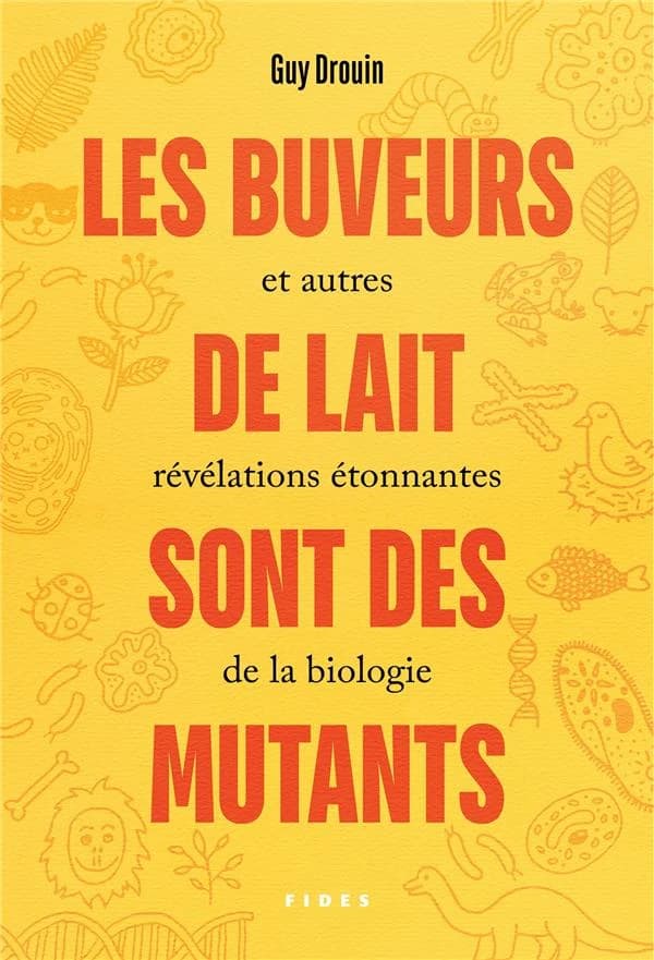 Les buveurs de lait sont des mutants : et autres révélations étonnantes de la biologie