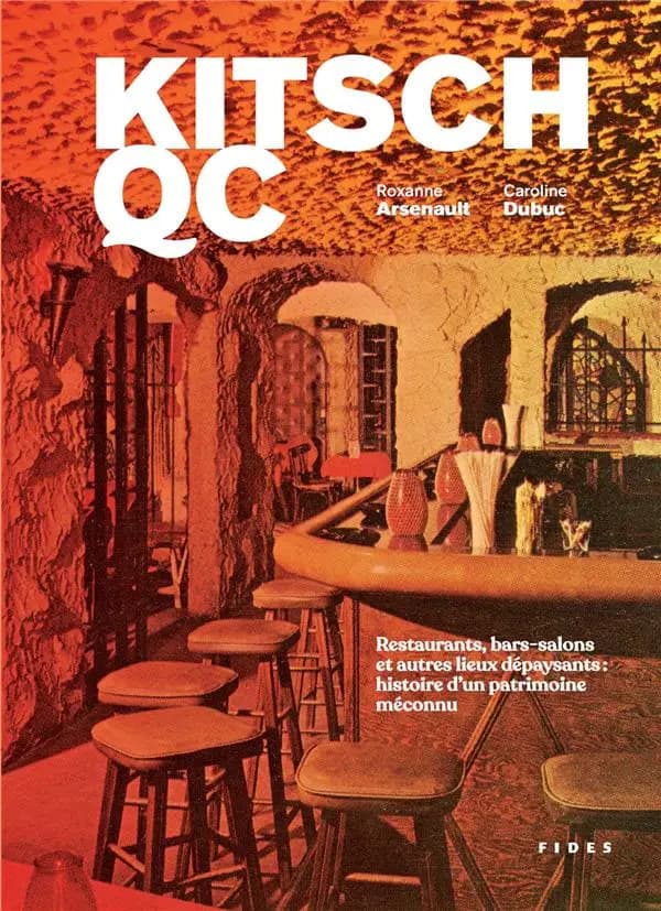 Kitsch QC : restaurants, bars-salons et autres lieux dépaysants : histoire d'un patrimoine méconnu