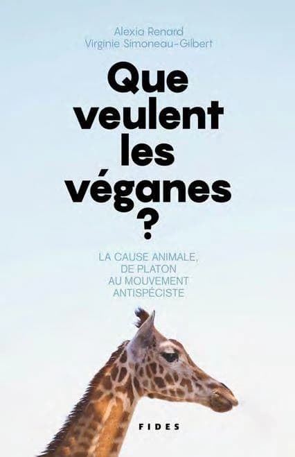 Que veulent les véganes ? : la cause animale, de Platon au mouvement antispéciste