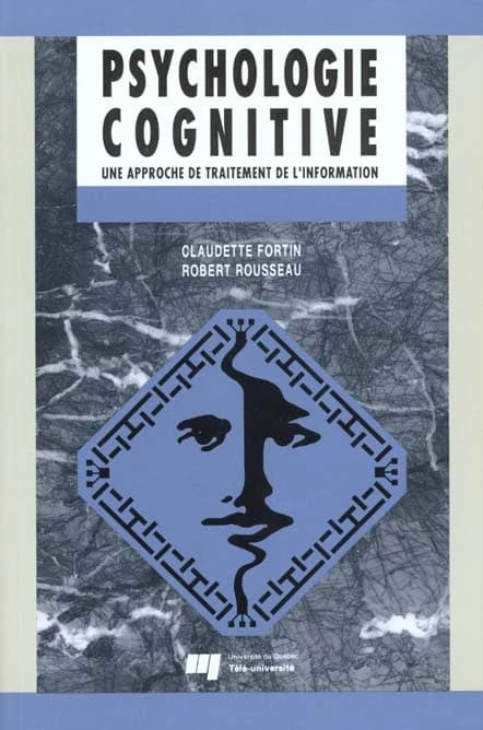 Psychologie cognitive : une approche de traitement de l'information (2e éd., réimpr. 1994) Claudette Fortin, Robert Rousseau