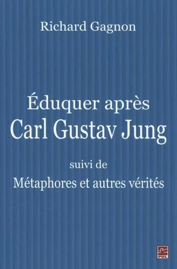 Eduquer après Carl Gustav Jung : Suivi de Métaphores et autres vérités