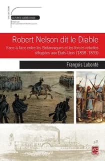Robert Nelson dit le Diable : face-à-face entre les Britanniques et les forces rebelles réfugiées aux États-Unis (1838-1839)