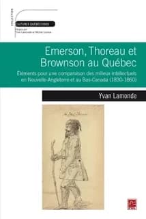 Emerson, Thoreau et Brownson au Québec : éléments pour une comparaison des milieux intellectuels en Nouvelle-Angleterre et au Bas-Canada (1830-1860)