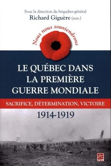 Nous nous souviendrons : le Québec dans la Première Guerre Mondiale : sacrifice, détermination, victoire, 1914-1919
