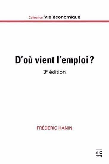 D'où vient l'emploi ? : marché, État, action collective et mobilisations (3e éd.) Frédéric Hanin,...