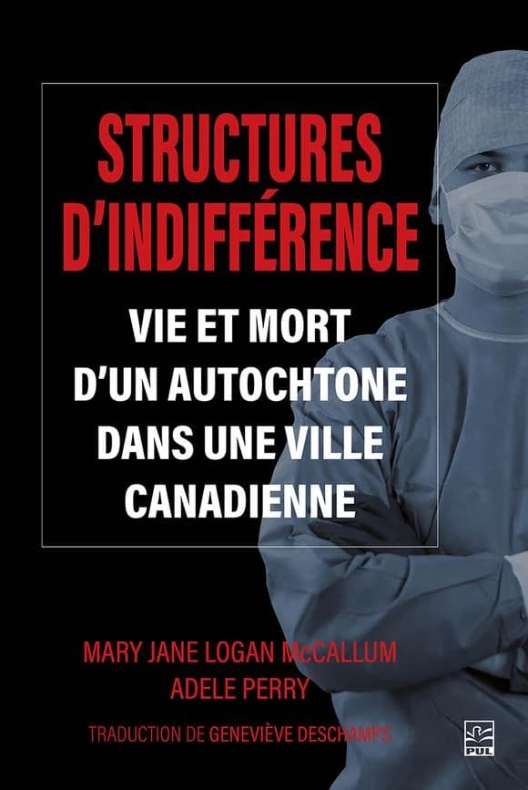 Structures d'indifférence : vie et mort d'un autochtone dans une ville canadienne