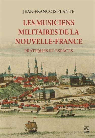 Les musiciens militaires de la Nouvelle-France : pratiques et espaces