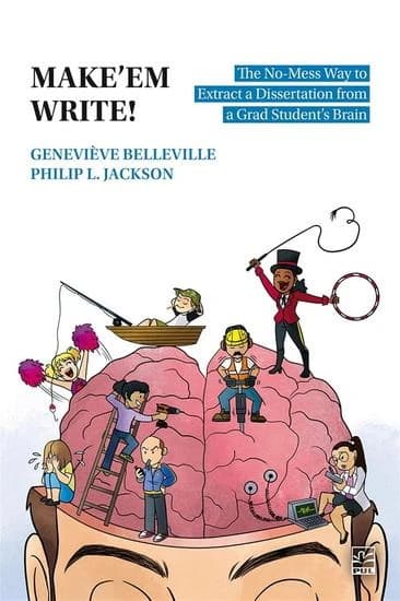 Make'em Write! : The No-Mess Way to Extract a Dissertation from a Grad Student's Brain