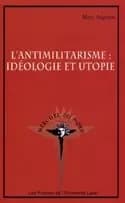 L'antimilitarisme. ideologie et utopie