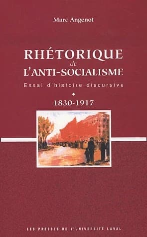 Rhétorique de l'anti-socialisme : essai d'histoire discursive : 1830-1917