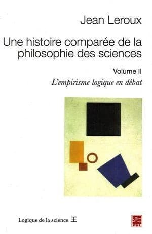 Une histoire comparée de la philosophie des sciences. Volume II, L'empirisme logique en débat