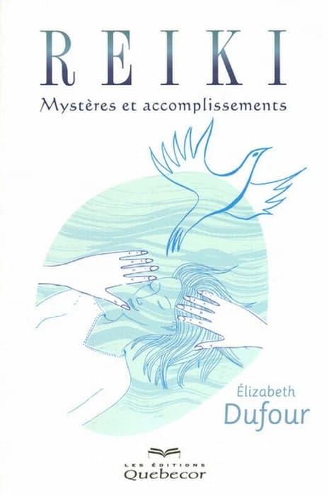 Reiki : mystères et accomplissements (4e éd.) Élizabeth Dufour