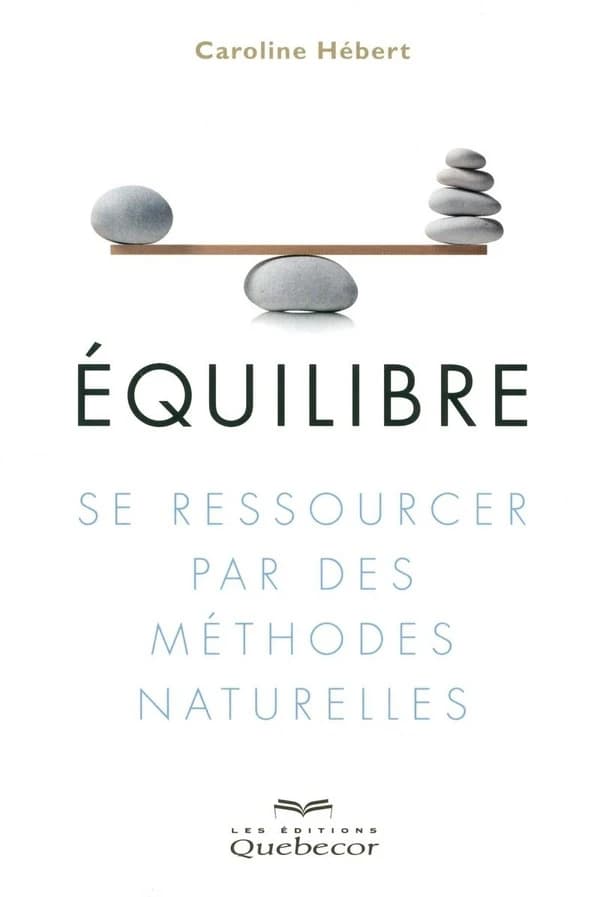 Équilibre : se ressourcer par des méthodes naturelles (2e éd.) Caroline Hébert