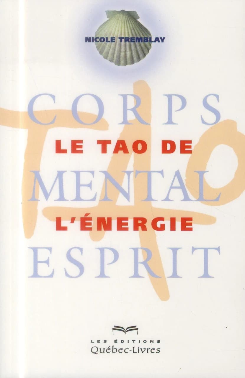 Le tao de l'énergie : corps, mental, esprit (2e éd.) Nicole Tremblay