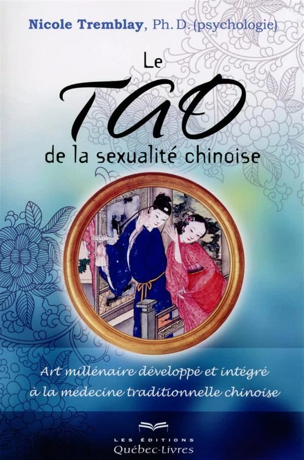 Le tao de la sexualité chinoise : art millénaire développé et intégré à la médecine traditionnelle chinoise