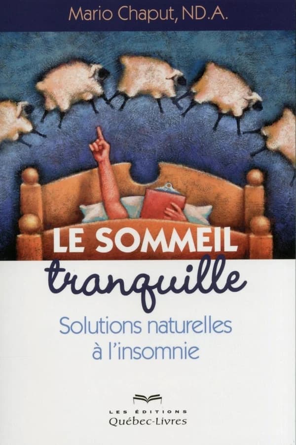 Le sommeil tranquille : solutions naturelles à l'insomnie (2e éd.) Mario Chaput,...