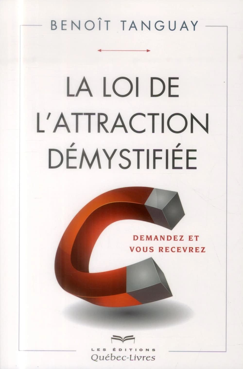 La loi de l'attraction démystifiée : demandez et vous recevrez