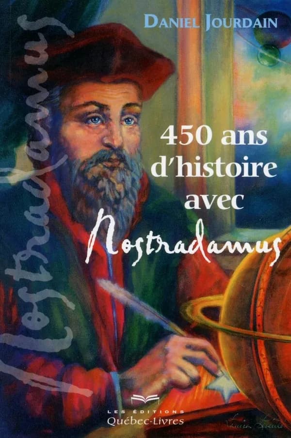 450 ans d'histoire avec Nostradamus (2e éd.) Daniel Jourdain