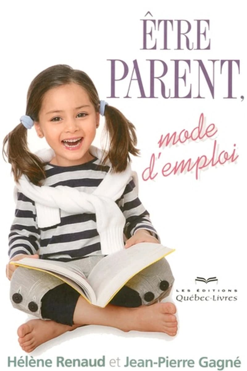 Être parent : mode d'emploi (4e éd.) Hélène Renaud et Jean-Pierre Gagné