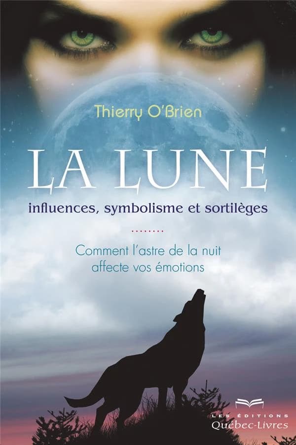 La lune : influences, symbolisme et sortilèges : comment l'astre de la nuit affecte vos émotions (3e éd.)