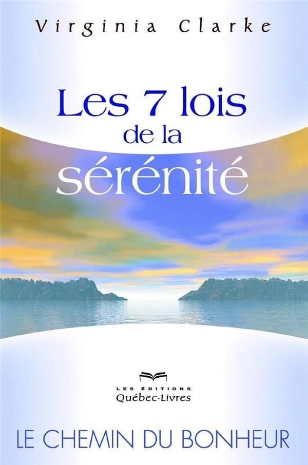 Les 7 lois de la sérénité : le chemin du bonheur (4e éd.) Virginia Clarke