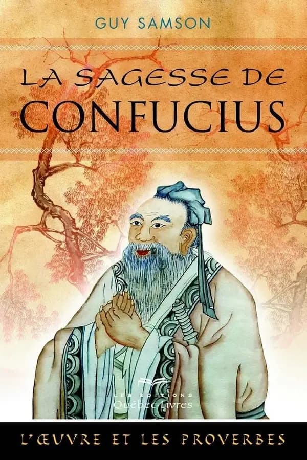 La sagesse de Confucius : l'oeuvre et les proverbes (2e éd.) Guy Samson