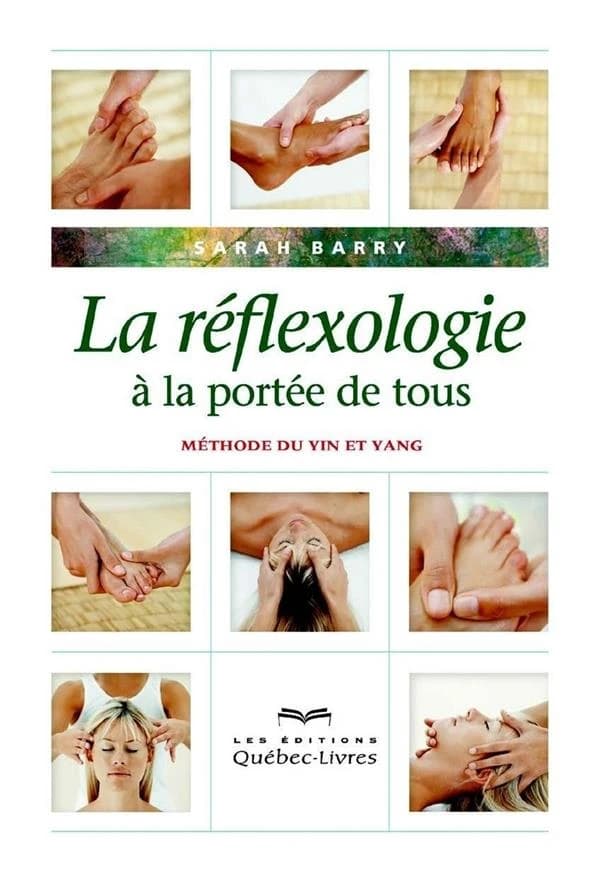 La réflexologie à la portée de tous : méthode du yin et yang (4e éd.) Sarah Barry