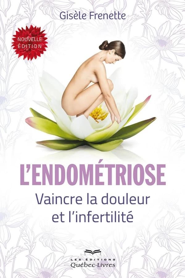 L'endométriose : vaincre la douleur et l'infertilité (Nouvelle éd.) Gisèle Frenette