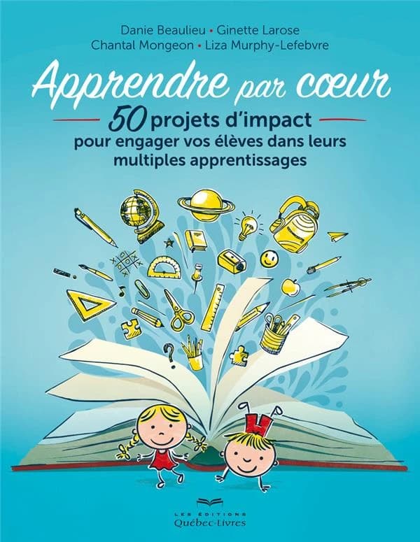 Apprendre par coeur : 50 projets d'impact pour engager vos élèves dans leurs multiples apprentissages