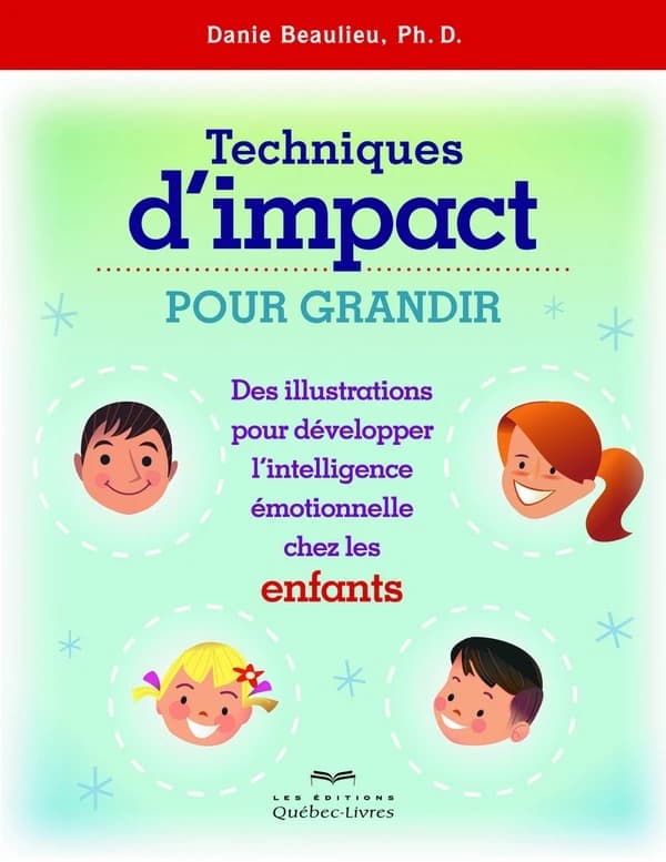 Techniques d'impact pour grandir : des illustrations pour développer l'intelligence émotionnelle chez les enfants (3e éd.) Danie Beaulieu,...