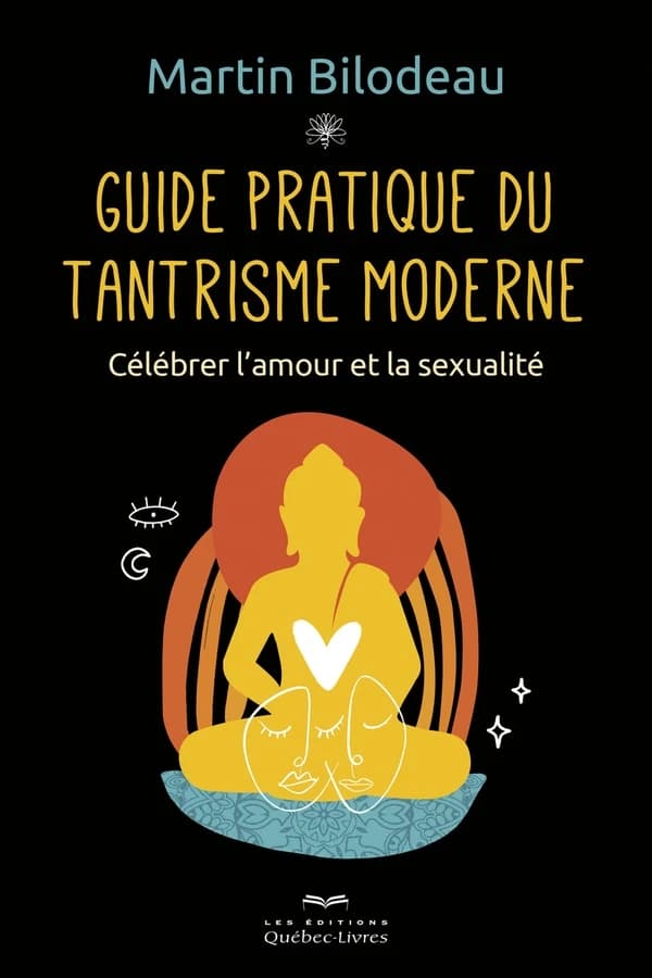 Guide pratique du tantrisme moderne ; célébrer l'amour et la sexualité