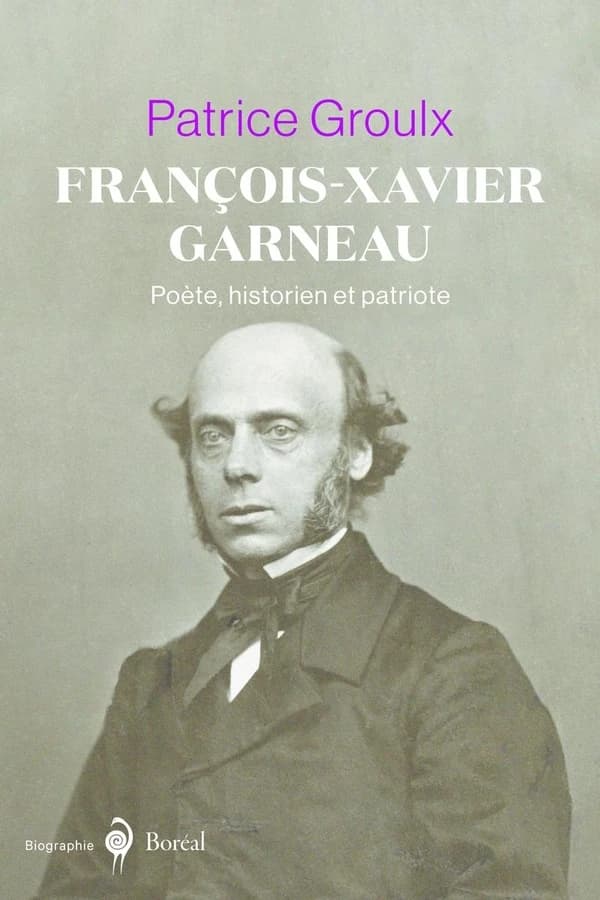 François-Xavier Garneau : poète, historien et patriote