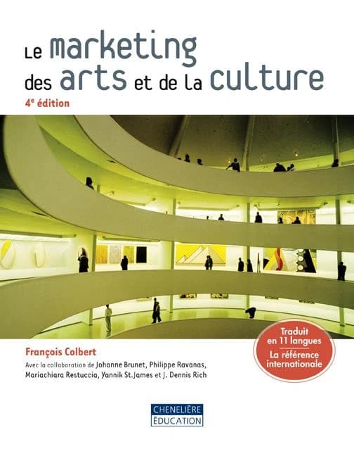 Le marketing des arts et de la culture (4e éd.) François Colbert ; avec la collab. de Johanne Brunet... [et al.]