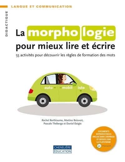 La Morphologie Pour Mieux Lire et écrire : 55 Activités Pour Découvrir les Règles de Formation des Mots