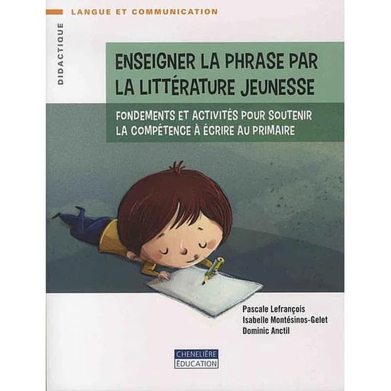 Enseigner la phrase par la littérature de jeunesse : fondements et activités pour soutenir la compétence à écrire au primaire