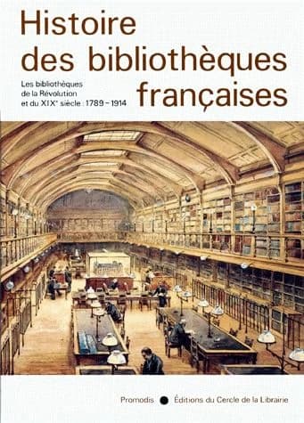 Histoire des bibliothèques françaises. III, Les bibliothèques de la Révolution et du XIXe siècle : 1789-1914