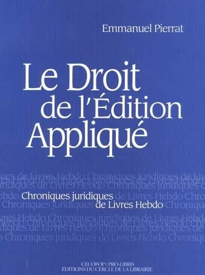 Le droit de l'édition appliqué : chroniques juridiques de "Livres hebdo"...