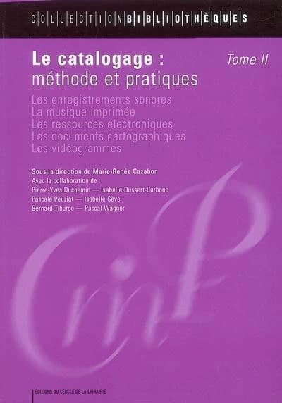 Le catalogage : méthode et pratiques. Tome II, Les enregistrements sonores, la musique imprimée, les ressources électroniques, les documents cartographiques, les vidéogrammes (2e édition complètement revue et corrigée) sous la dir. de Marie-Renée Cazabon.