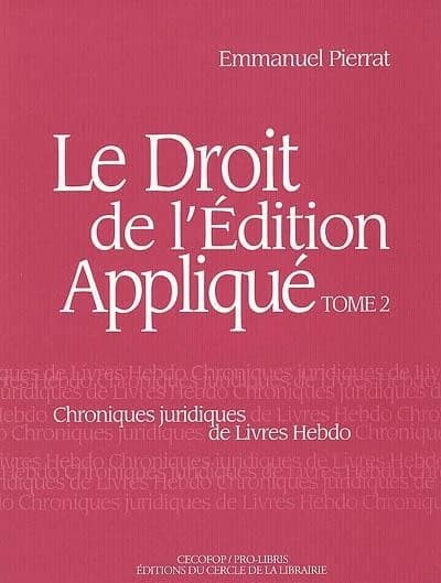Le droit de l'édition appliqué : chroniques juridiques de "Livres hebdo". Tome 2