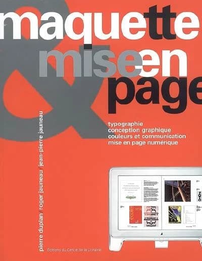 Maquette & mise en page : typographie, conception graphique, couleurs et communication, mise en page numérique (6e éd. revue et augmentée) Pierre Duplan,... Roger Jauneau,... Jean-Pierre Jauneau,...