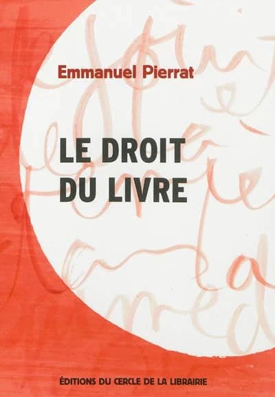Le droit du livre (3e éd. revue et augmentée) Emmanuel Pierrat
