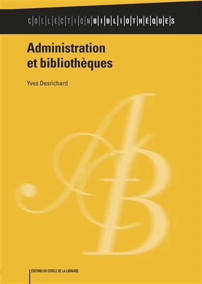 Administration et bibliothèques (Nouvelle éd.) Yves Desrichard