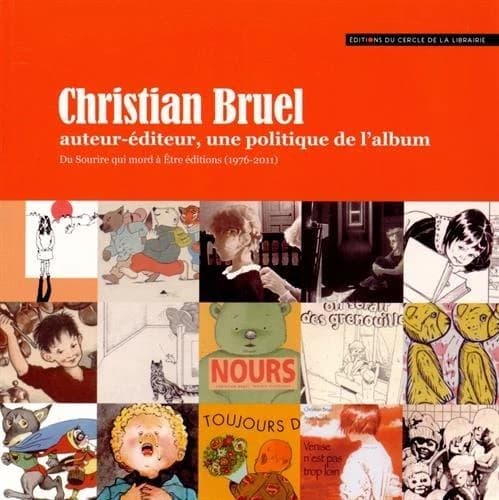 Christian Bruel, auteur-éditeur, une politique de l'album : du Sourire qui mord à Être éditions, 1976-2011