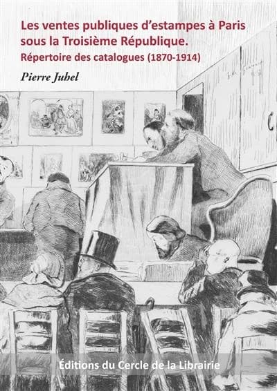 Les ventes publiques d'estampes à Paris sous la Troisième République : répertoire des catalogues, 1870-1914