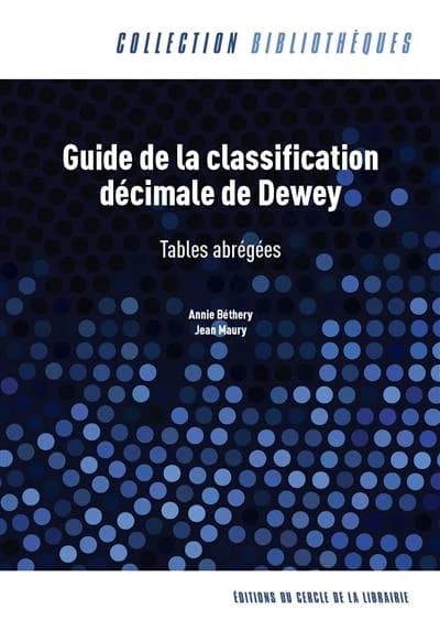 Guide de la classification décimale de Dewey : tables abrégées (Nouvelle éd.) Annie Béthery, Jean Maury